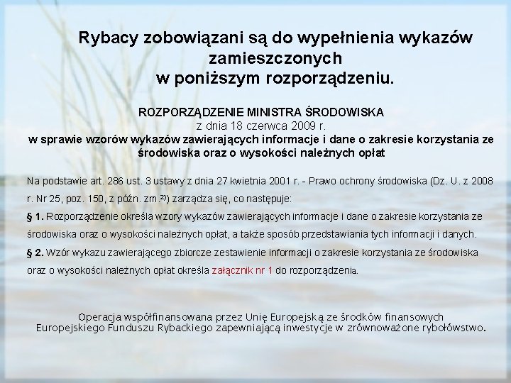 Rybacy zobowiązani są do wypełnienia wykazów zamieszczonych w poniższym rozporządzeniu. ROZPORZĄDZENIE MINISTRA ŚRODOWISKA z