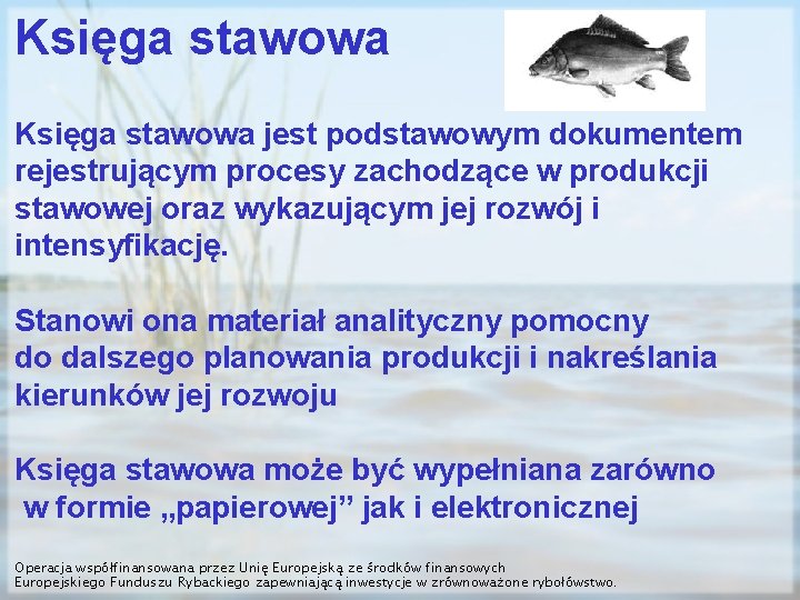 Księga stawowa jest podstawowym dokumentem rejestrującym procesy zachodzące w produkcji stawowej oraz wykazującym jej