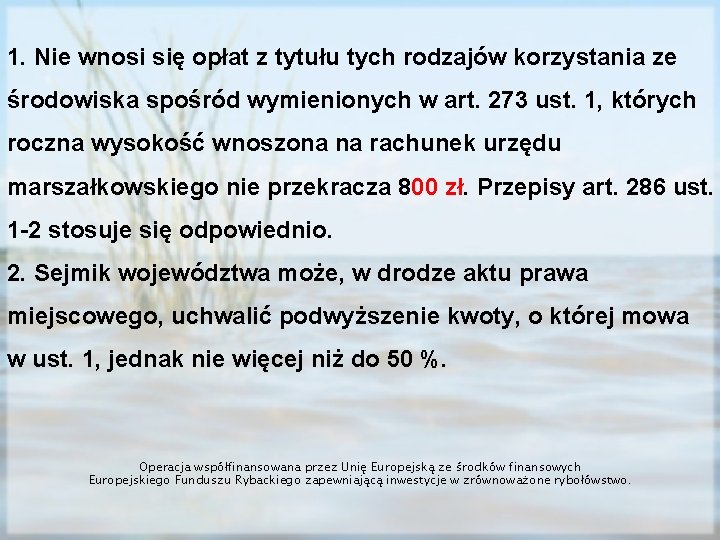 1. Nie wnosi się opłat z tytułu tych rodzajów korzystania ze środowiska spośród wymienionych