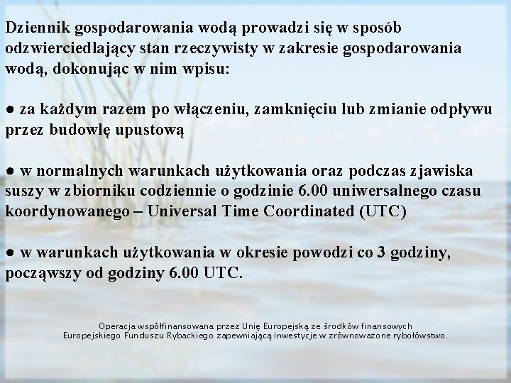 Dziennik gospodarowania wodą prowadzi się w sposób odzwierciedlający stan rzeczywisty w zakresie gospodarowania wodą,