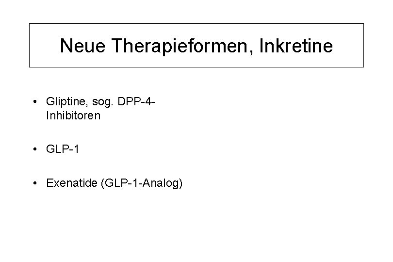 Neue Therapieformen, Inkretine • Gliptine, sog. DPP-4 Inhibitoren • GLP-1 • Exenatide (GLP-1 -Analog)