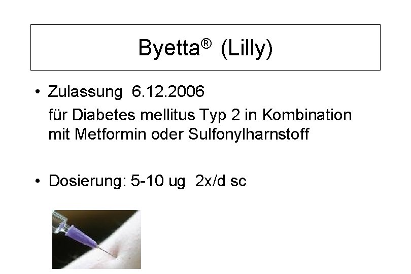 Byetta® (Lilly) • Zulassung 6. 12. 2006 für Diabetes mellitus Typ 2 in Kombination