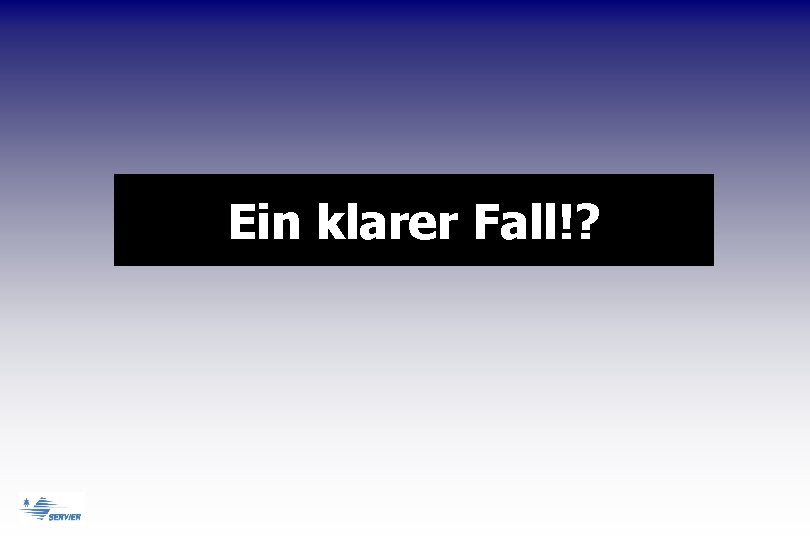 Ein klarer Fall!? 