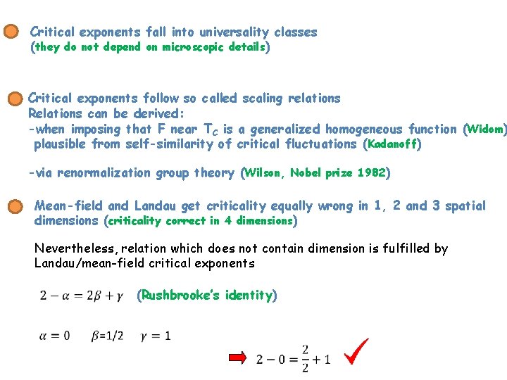 Critical exponents fall into universality classes (they do not depend on microscopic details) Critical