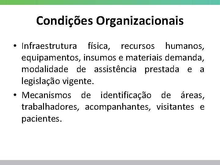 Condições Organizacionais • Infraestrutura física, recursos humanos, equipamentos, insumos e materiais demanda, modalidade de