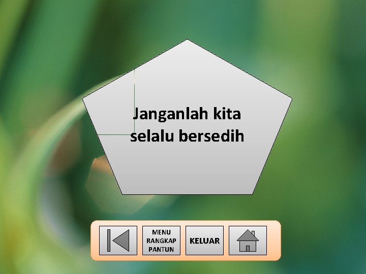 Janganlah kita selalu bersedih MENU RANGKAP PANTUN KELUAR 
