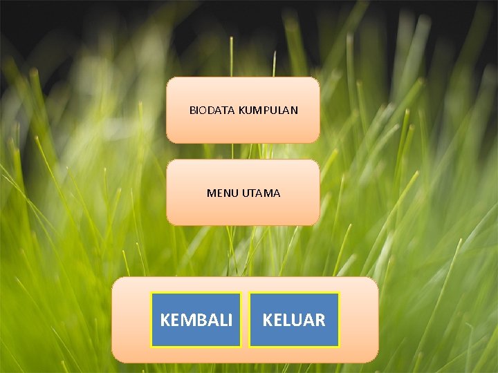 BIODATA KUMPULAN MENU UTAMA KEMBALI KELUAR 