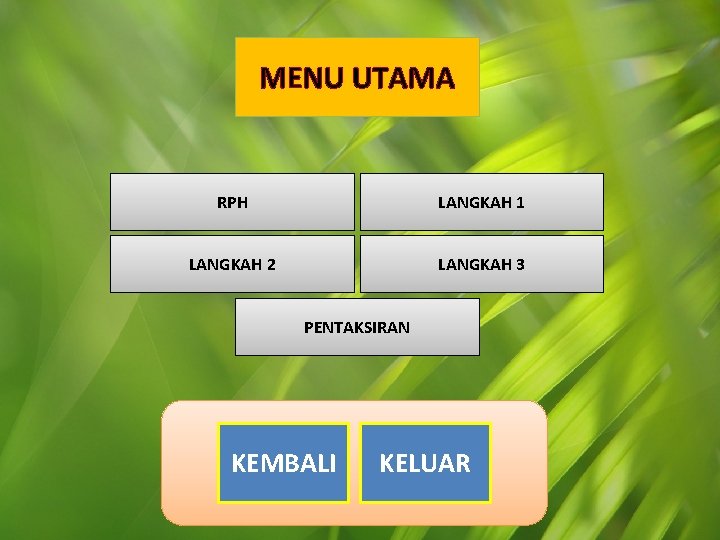 MENU UTAMA RPH LANGKAH 1 LANGKAH 2 LANGKAH 3 PENTAKSIRAN KEMBALI KELUAR 