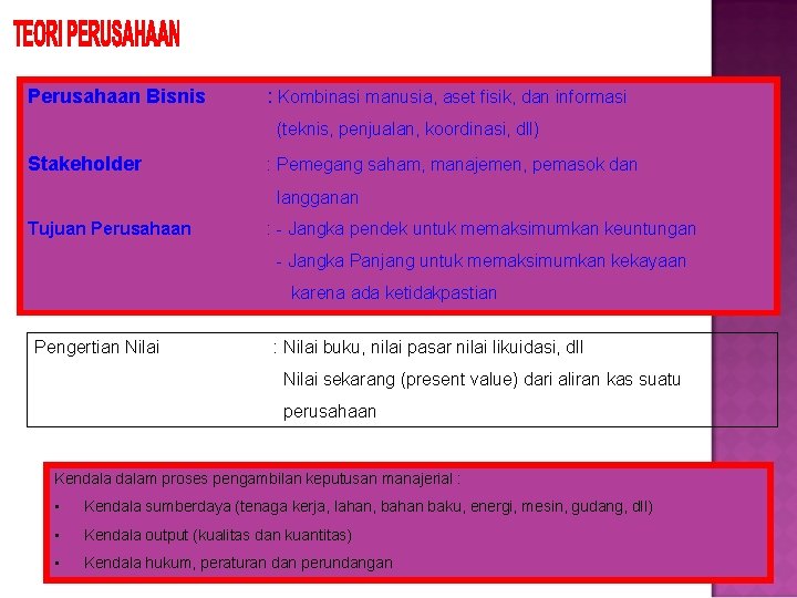 Perusahaan Bisnis : Kombinasi manusia, aset fisik, dan informasi (teknis, penjualan, koordinasi, dll) Stakeholder