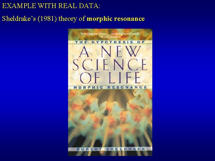 EXAMPLE WITH REAL DATA: Sheldrake’s (1981) theory of morphic resonance 