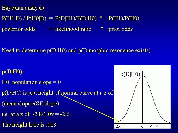 Bayesian analysis P(H 1|D) / P(H 0|D) = P(D|H 1)/P(D|H 0) * P(H 1)/P(H