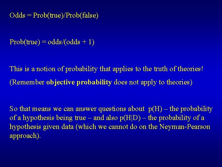 Odds = Prob(true)/Prob(false) Prob(true) = odds/(odds + 1) This is a notion of probability