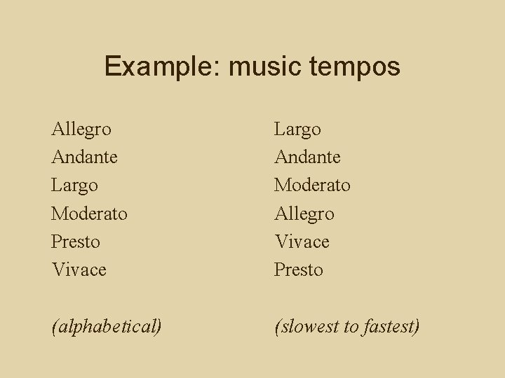 Example: music tempos Allegro Andante Largo Moderato Presto Vivace Largo Andante Moderato Allegro Vivace