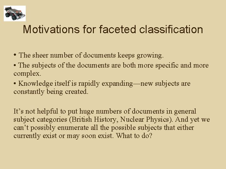 Motivations for faceted classification • The sheer number of documents keeps growing. • The