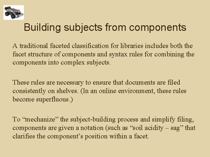 Building subjects from components A traditional faceted classification for libraries includes both the facet