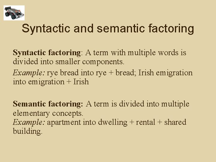 Syntactic and semantic factoring Syntactic factoring: A term with multiple words is divided into