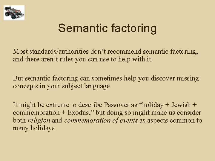 Semantic factoring Most standards/authorities don’t recommend semantic factoring, and there aren’t rules you can