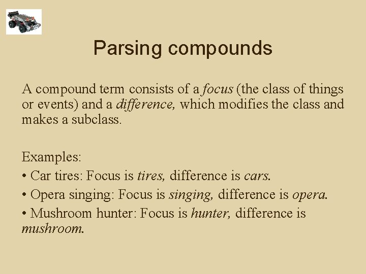 Parsing compounds A compound term consists of a focus (the class of things or