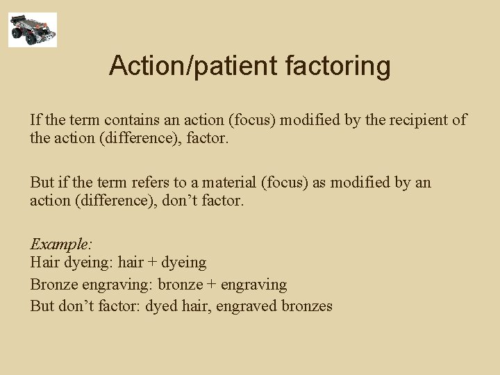 Action/patient factoring If the term contains an action (focus) modified by the recipient of