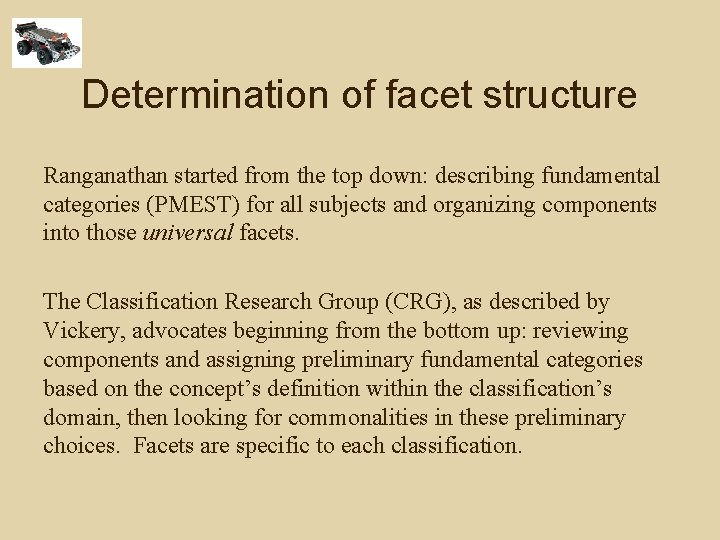 Determination of facet structure Ranganathan started from the top down: describing fundamental categories (PMEST)