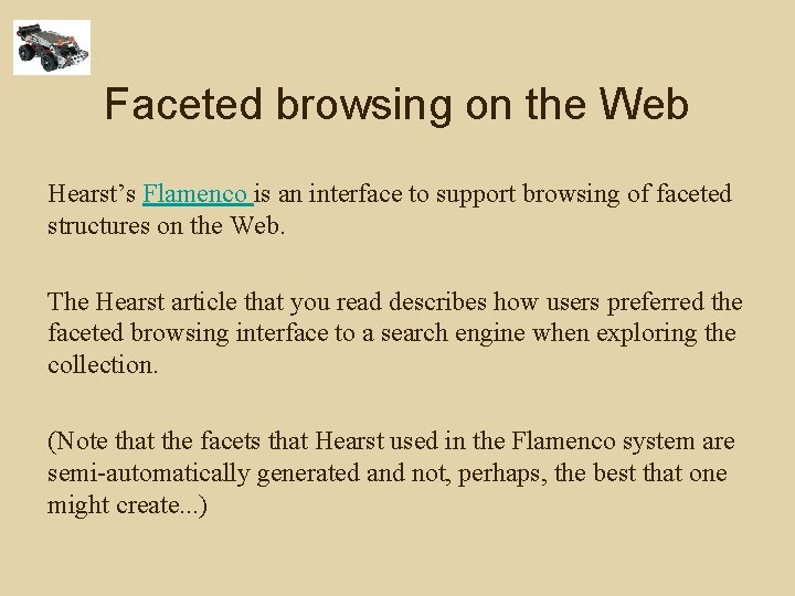 Faceted browsing on the Web Hearst’s Flamenco is an interface to support browsing of