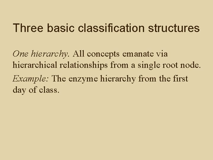 Three basic classification structures One hierarchy. All concepts emanate via hierarchical relationships from a
