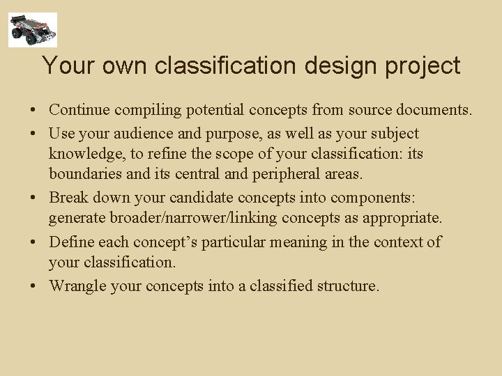 Your own classification design project • Continue compiling potential concepts from source documents. •