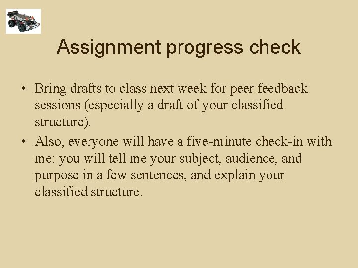 Assignment progress check • Bring drafts to class next week for peer feedback sessions