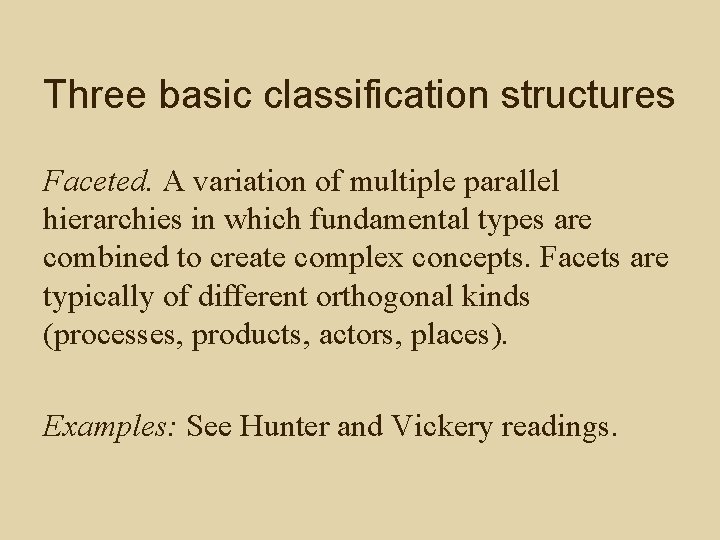 Three basic classification structures Faceted. A variation of multiple parallel hierarchies in which fundamental