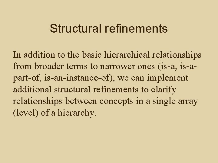 Structural refinements In addition to the basic hierarchical relationships from broader terms to narrower