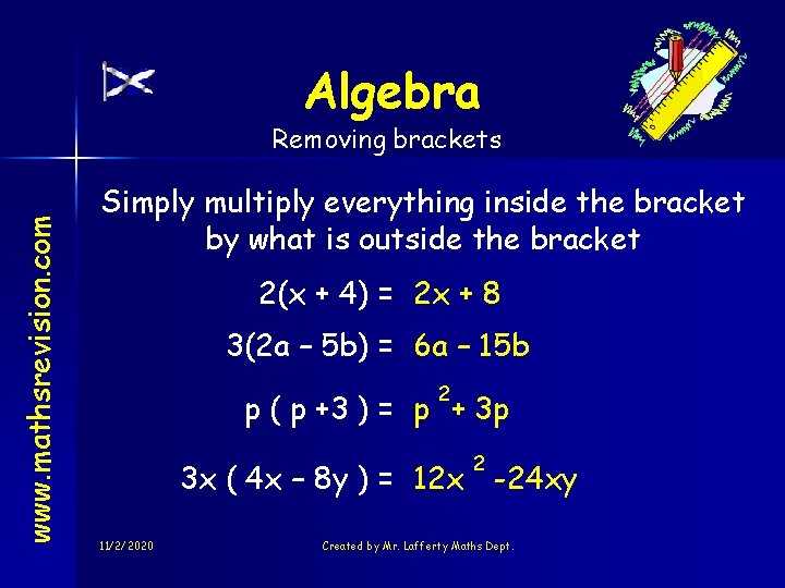 Algebra www. mathsrevision. com Removing brackets Simply multiply everything inside the bracket by what