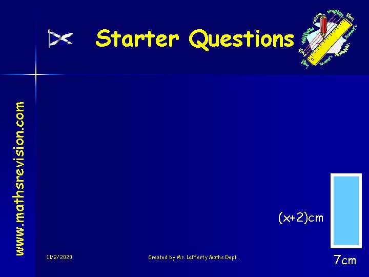 www. mathsrevision. com Starter Questions (x+2)cm 11/2/2020 Created by Mr. Lafferty Maths Dept. 7