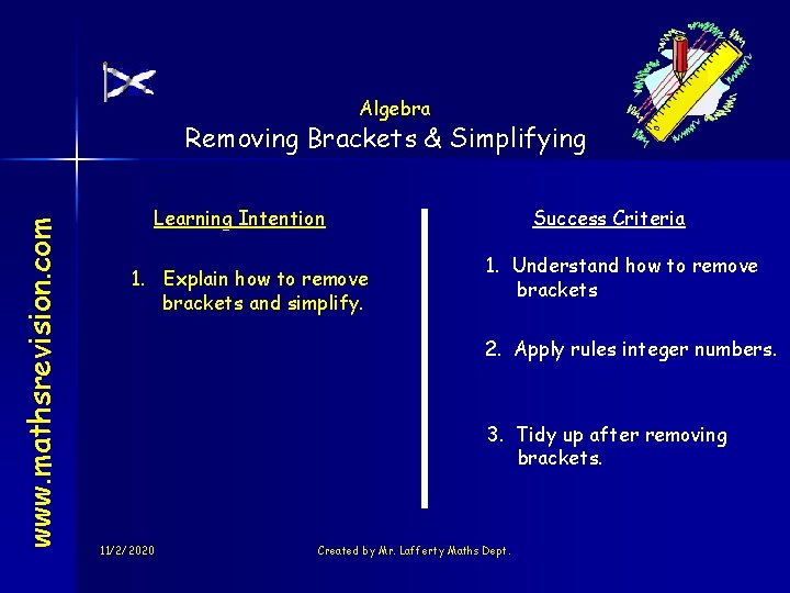 Algebra www. mathsrevision. com Removing Brackets & Simplifying Learning Intention 1. Explain how to