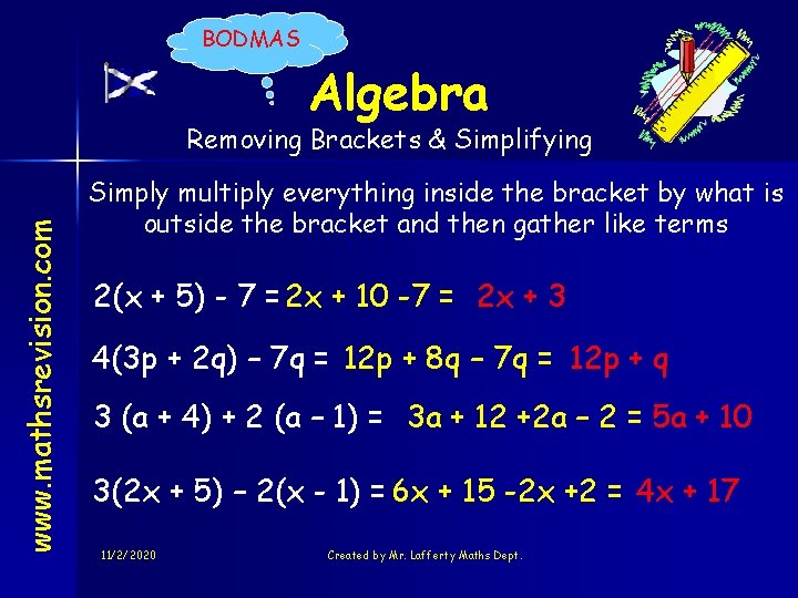 BODMAS Algebra www. mathsrevision. com Removing Brackets & Simplifying Simply multiply everything inside the