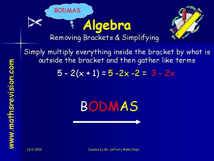 BODMAS Algebra www. mathsrevision. com Removing Brackets & Simplifying Simply multiply everything inside the