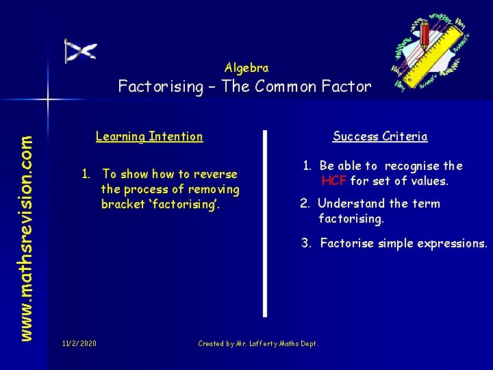 Algebra www. mathsrevision. com Factorising – The Common Factor Learning Intention 1. To show
