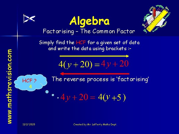 Algebra www. mathsrevision. com Factorising – The Common Factor Simply find the HCF for