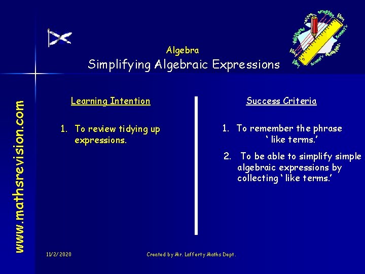 Algebra www. mathsrevision. com Simplifying Algebraic Expressions Learning Intention Success Criteria 1. To review