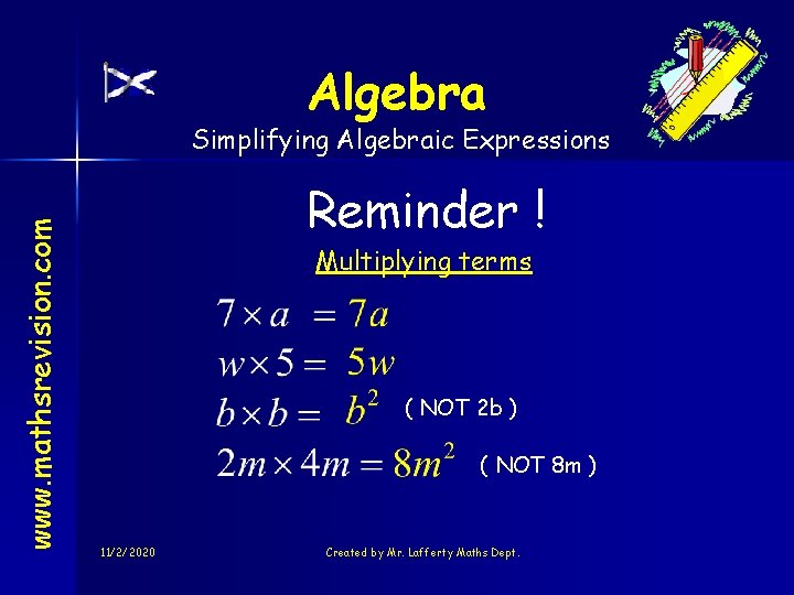 Algebra www. mathsrevision. com Simplifying Algebraic Expressions Reminder ! Multiplying terms ( NOT 2