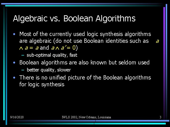 Algebraic vs. Boolean Algorithms • Most of the currently used logic synthesis algorithms are