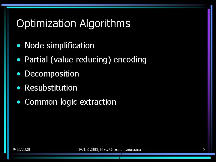 Optimization Algorithms • Node simplification • Partial (value reducing) encoding • Decomposition • Resubstitution