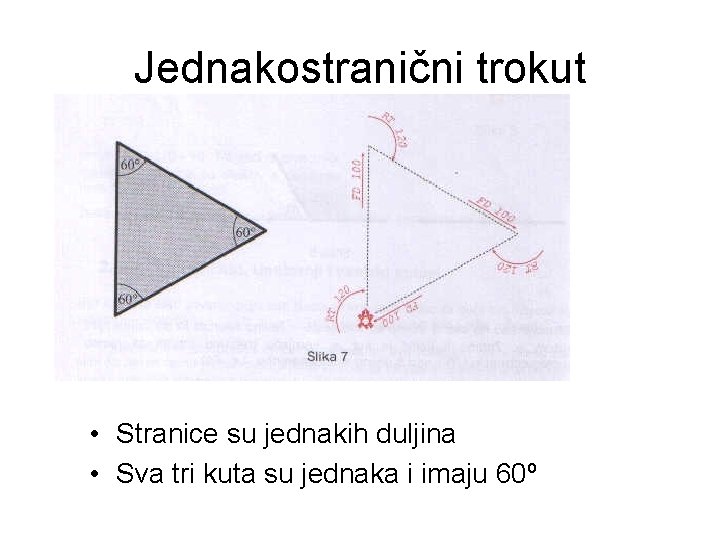 Jednakostranični trokut • Stranice su jednakih duljina • Sva tri kuta su jednaka i
