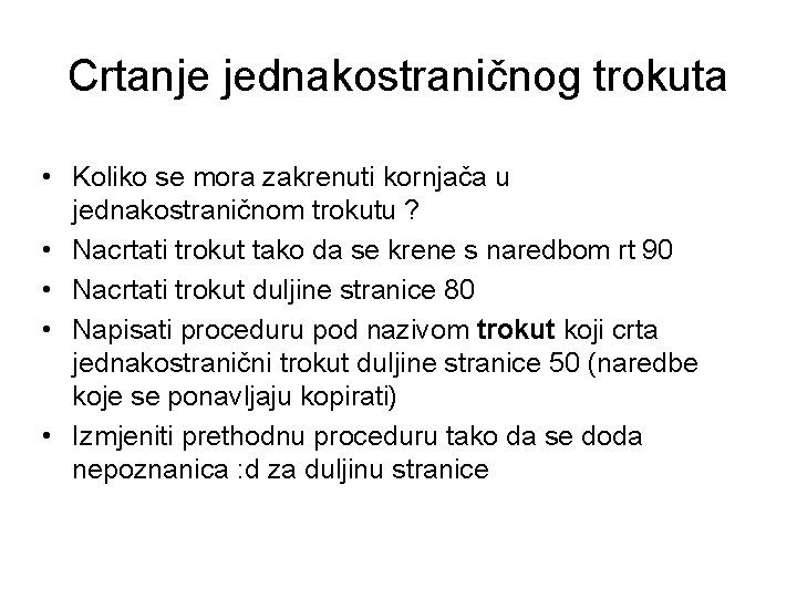 Crtanje jednakostraničnog trokuta • Koliko se mora zakrenuti kornjača u jednakostraničnom trokutu ? •