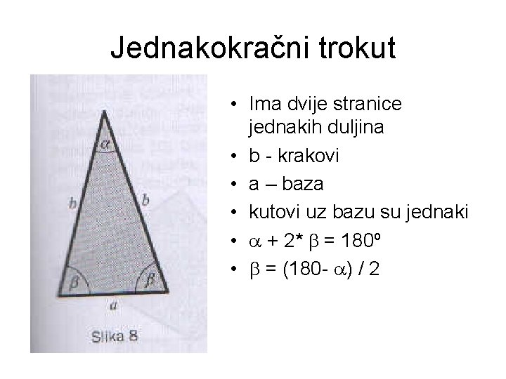 Jednakokračni trokut • Ima dvije stranice jednakih duljina • b - krakovi • a
