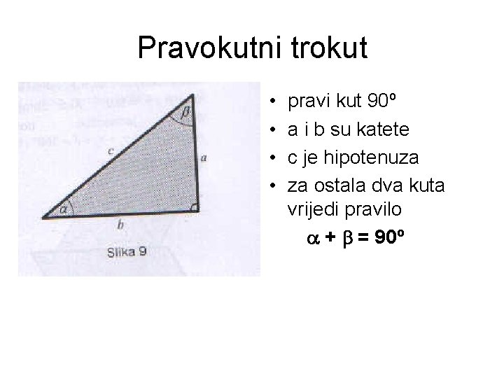 Pravokutni trokut • • pravi kut 90º a i b su katete c je