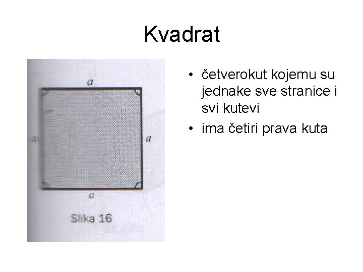 Kvadrat • četverokut kojemu su jednake sve stranice i svi kutevi • ima četiri