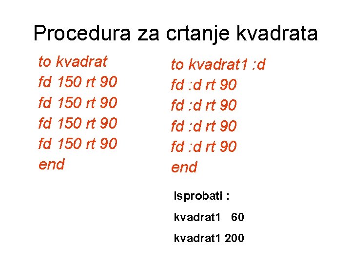 Procedura za crtanje kvadrata to kvadrat fd 150 rt 90 end to kvadrat 1