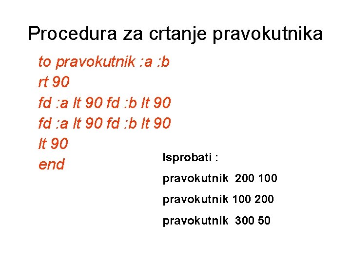 Procedura za crtanje pravokutnika to pravokutnik : a : b rt 90 fd :