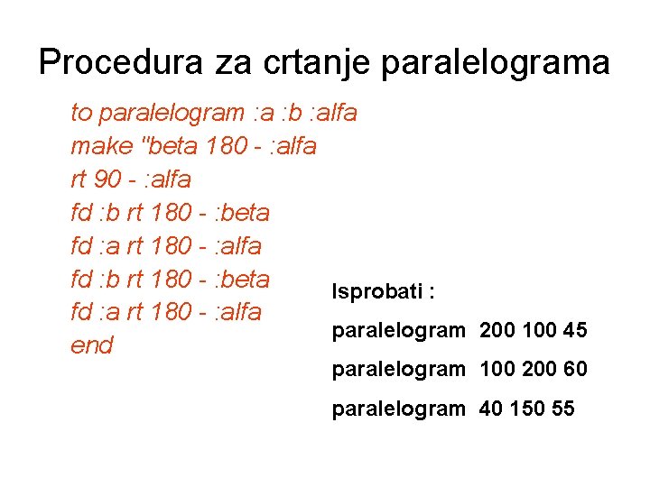 Procedura za crtanje paralelograma to paralelogram : a : b : alfa make "beta