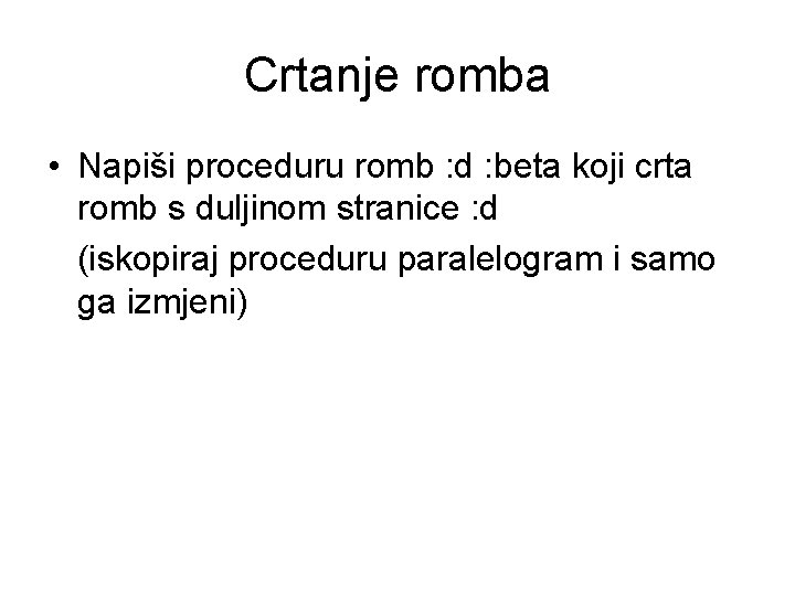 Crtanje romba • Napiši proceduru romb : d : beta koji crta romb s